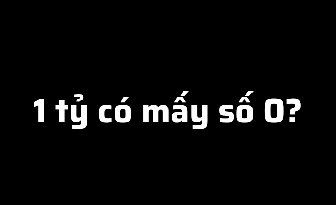 1 tỷ có mấy số 0?